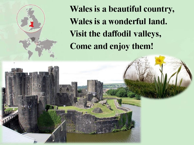 Wales is a beautiful country, Wales is a wonderful land. Visit the daffodil valleys,